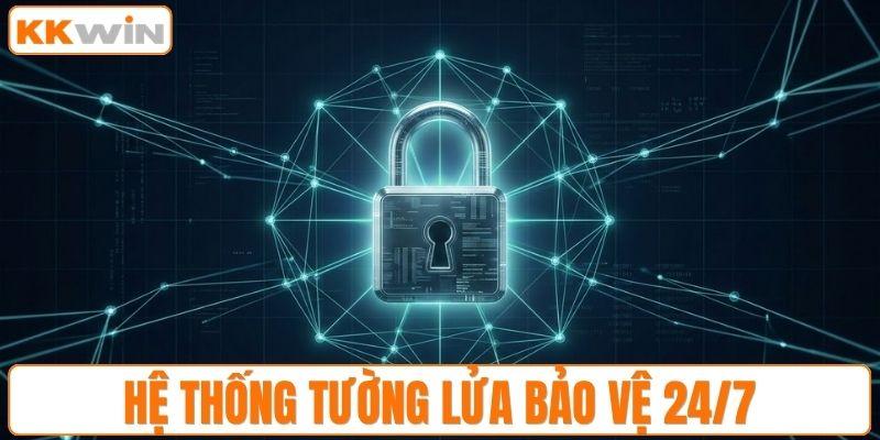 Hệ thống tường lửa bảo vệ 24/7