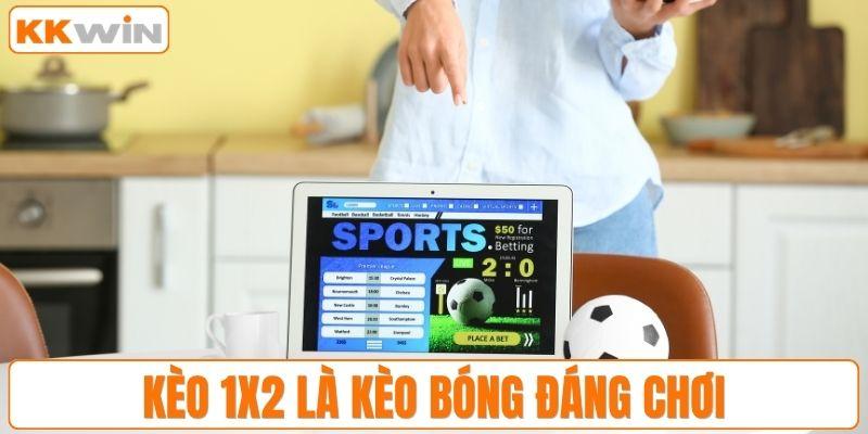 Kèo 1x2 là kèo bóng đáng chơi