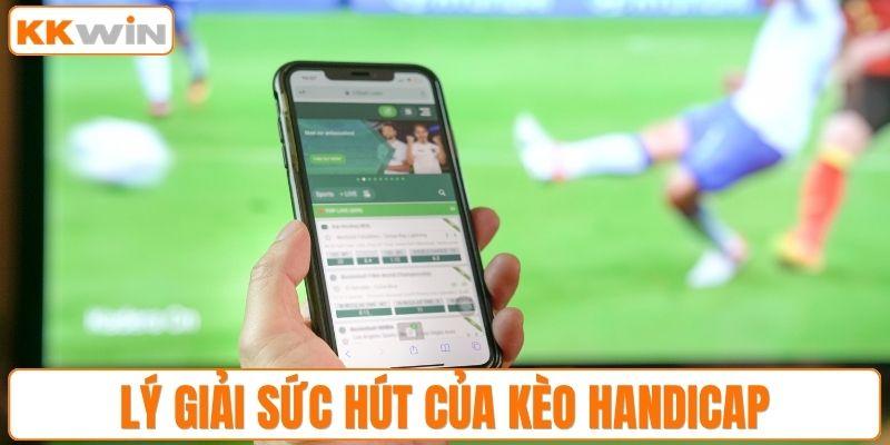 Lý giải sức hút của kèo Handicap
