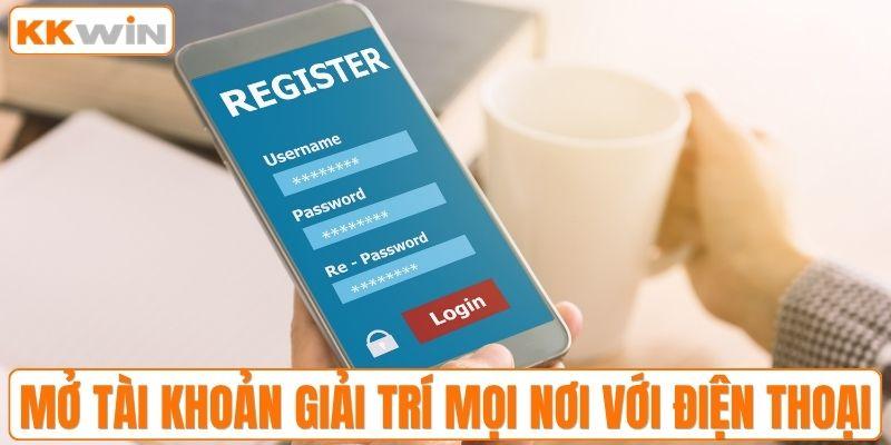 Mở tài khoản giải trí mọi nơi với điện thoại
