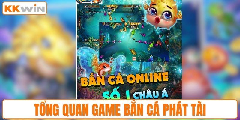 Tổng quan game bắn cá phát tài